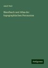 Handbuch und Atlas der topographischen Percussion