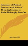 Principles of Political Economy with Some of Their Applications to Social Philosophy Part One