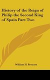 History of the Reign of Philip the Second King of Spain Part Two