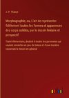 Morphographie, ou, L'art de représenter fidèlement toutes les formes et apparences des corps solides, par le dessin linéaire et perspectif