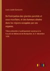 De l'extirpation des glandes parotide et sous-maxillaire, et des tumeurs situées dans les régions occupées par ces organes.