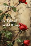 A Tale of Wild Roses