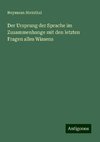 Der Ursprung der Sprache im Zusammenhange mit den letzten Fragen alles Wissens