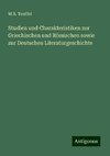 Studien und Charakteristiken zur Griechischen und Römischen sowie zur Deutschen Literaturgeschichte