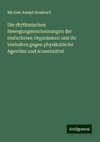 Die rhythmischen Bewegungserscheinungen der einfachsten Organismen und ihr Verhalten gegen physikalische Agentien und Arzneimittel