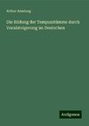 Die Bildung der Tempusstämme durch Vocalsteigerung im Deutschen