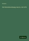 Die Notariatsordnung vom 25. Juli 1871