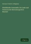 Westfälische Grammatik: Die Laute und Flexionen der Ravensbergischen Mundart