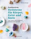 Praxisbuch der Heilsteine für Körper, Geist und Seele