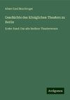 Geschichte des Königlichen Theaters zu Berlin