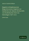 Regesta Archiepiscoporum Maguntinensium: Regesten zur Geschichte der Mainzer Erzbischöfe von Bonifatius bis Uriel von Gemmingen 742?-1514