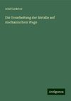 Die Verarbeitung der Metalle auf mechanischem Wege