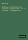 Studien und Charakteristiken zur Griechischen und Römischen sowie zur Deutschen Literaturgeschichte