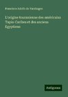 L'origine touranienne des américains Tupis-Caribes et des anciens Egyptiens