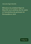 Mémoires du président Bigot de Monville sur la sédition des Nu-pieds et l'interdiction du parlement de Normandie en 1639