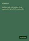 Histoire de la création des êtres organisés d'après les lois naturelles