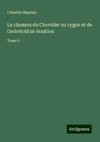 La chanson du Chevalier au cygne et de Godefroid de Bouillon