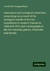 Anatomical and zoological researches: comprising an account of the zoological results of the two expeditions to western Yunnan in 1868 and 1875; and a monograph of the two cetacean genera, Platanista and Orcella