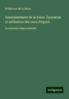 Assainissement de la Seine. Épuration et utilisation des eaux d'égout.