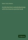 An introduction to animal physiology, with directions for practical work