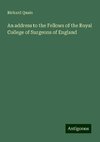 An address to the Fellows of the Royal College of Surgeons of England