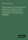 An investigation into the microscopic anatomy of interstitial nephritis: being a gold medal thesis for the degree of M.D. in the University of Edinburgh