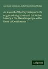 An account of the Polynesian race: its origin and migrations and the ancient history of the Hawaiian people to the times of Kamehameha I