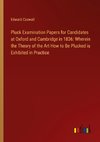 Pluck Examination Papers for Candidates at Oxford and Cambridge in 1836: Wherein the Theory of the Art How to Be Plucked is Exhibited in Practice