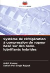 Système de réfrigération à compression de vapeur basé sur des nano-lubrifiants hybrides