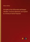 Principles of the Differential and Integral Calculus: Familiarly Illustrated, and Applied to a Variety of Useful Purposes