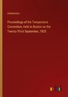 Proceedings of the Temperance Convention, Held in Boston on the Twenty-Third September, 1835