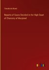 Reports of Cases Decided in the High Court of Chancery of Maryland