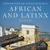 CORNERSTONE OF NATION-BUILDING AFRICAN AND LATINX