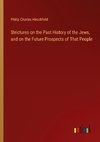 Strictures on the Past History of the Jews, and on the Future Prospects of That People