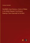 Stanfield's Coast Scenery. a Series of Views in the British Channel, From Original Drawings Taken Expressly for the Work