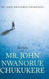 The Life of Mr. John Nwanorue Chukukere