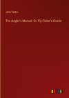 The Angler's Manual: Or, Fly-Fisher's Oracle