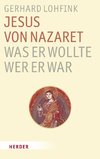 Jesus von Nazaret - Was er wollte, wer er war