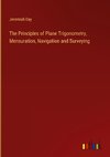 The Principles of Plane Trigonometry, Mensuration, Navigation and Surveying