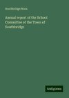 Annual report of the School Committee of the Town of Southbridge