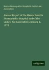 Annual Report of the Massachusetts Homeopathic Hospital and of the Ladies' Aid Association January 1, 1878