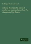 Anthony Comstock: his career of cruelty and crime; a chapter from The champions of the Church