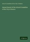 Annual Report of the School Committee of the City of Boston