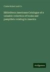 Bibliotheca Americana Catalogue of a valuable collection of books and pamphlets relating to America