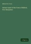 Annual report of the Town of Milford, New Hampshire