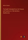 The South Vindicated From the Treason and Fanaticism of the Northern Abolitionists