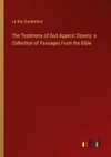 The Testimony of God Against Slavery: a Collection of Passages From the Bible