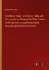 The War in Texas : a Review of Facts and Circumstances, Showing That This Contest Is the Result of a Long Premeditated Crusade Against the Government