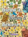 Dream It Believe It Achieve It