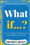 What If...? How to reframe challenges into opportunities for growth